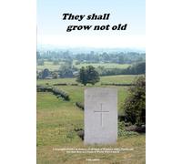 They Shall Grow Not Old: A biographical index in memory of all those of Wigmore Abbey Parish who lost their lives as a result of World Wars I and II