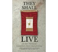 They Shall Live: In The Words Of America's Gold Star Mothers: Volume 1