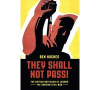 They Shall Not Pass: The British Battalion at Jarama - The Spanish Civil War