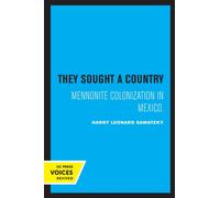 They Sought a Country : Mennonite Colonization in Mexico