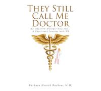 They Still Call Me Doctor: My Life with Multiple Sclerosis... A Physician's Journey with MS