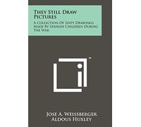 They Still Draw Pictures: A Collection Of Sixty Drawings Made By Spanish Children During The War