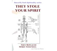 They Stole Your Spirit: They Replaced Spirit with Soul (Butterfly Path Spirituality)