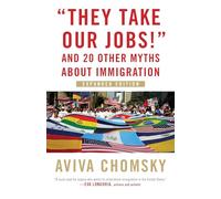 "They Take Our Jobs!" REV: And 20 Other Myths about Immigration, Revised Edition (Myths Made in America)