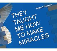 THEY TAUGHT ME HOW TO MAKE MIRACLES