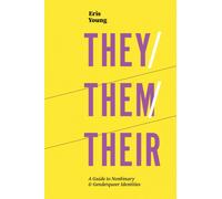 They/Them/Their : A Guide to Nonbinary and Genderqueer Identities