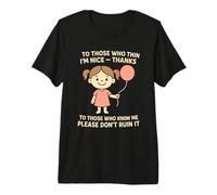 They Think I’m Nice Please Don’t Ruin It Premium T-Shirt