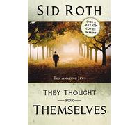 They Thought for Themselves: Ten Amazing Jews: Daring to Confront the Forbidden