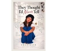 They Thought I’d Never Tell: A Story of Survival, Motherhood, and the Power to Choose a Different Generation (They Thought I’d Never Tell: The Memoir Series)