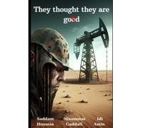 They thought they are good: Idi Amin, Muammar Gaddafi, and Saddam Hussein