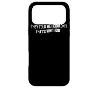 They Told Me I Couldn't That's Why I Did - Inspirational Case for iPhone 17 Pro Max