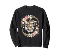 They Told Me I Couldn't That's Why I Did Motivational Cross Sweatshirt