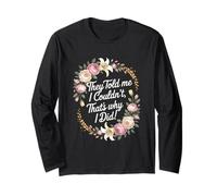They Told Me I Couldn't That's Why I Did Motivational Women Long Sleeve T-Shirt
