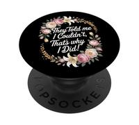 They Told Me I Couldn't That's Why I Did Motivational Women PopSockets Adhesive PopGrip