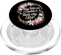They Told Me I Couldn't That's Why I Did Motivational Women PopSockets PopGrip for MagSafe