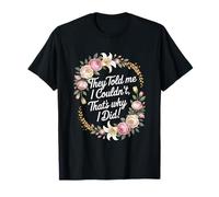 They Told Me I Couldn't That's Why I Did Motivational Women T-Shirt