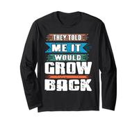They Told Me It Would Grow Back Funny Quote Long Sleeve T-Shirt