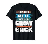 They Told Me It Would Grow Back Funny Quote T-Shirt