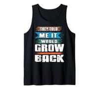 They Told Me It Would Grow Back Funny Quote Tank Top
