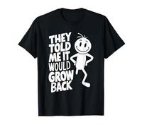 They Told Me It Would Grow Back Leg Amputee Amputation T-Shirt