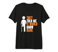 They Told Me It Would Grow Back - Leg Amputee Premium T-Shirt