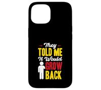 They Told Me ItWould Grow Back - Arm Amputee Case for iPhone 15