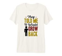 They Told Me ItWould Grow Back - Arm Amputee Premium T-Shirt