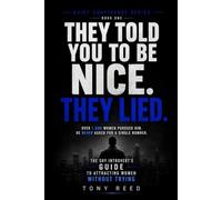 They Told You to Be Nice. They Lied.: The Shy Introvert's Guide to Attracting Women Without Trying (Quiet Confidence Series)