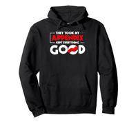 They Took My Appendix Kept Everything Good Funny Surgery Pullover Hoodie