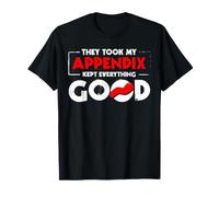 They Took My Appendix Kept Everything Good Funny Surgery T-Shirt