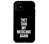 They Took My Mexicans Again Funny SP Reference Ironic Case for iPhone 11