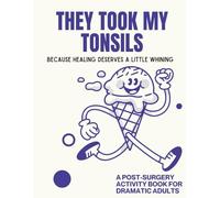 They Took My Tonsils: Tonsil Surgery Recovery Activity Book: Funny and Engaging Activities for Patients Recovering from Tonsil Surgery, Tonsil surgery ... gifts for Adults, Tonsil surgery gift adult