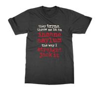 They Tryna Throw me in an Insane Asylum The Way I Straight Jack it T-Shirt (Black, XXL)