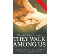 They Walk Among Us: An Investigation into the Phenomenon of After-Death Materialisation