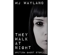 They Walk At Night: Real British Ghost Stories