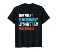 They Want 1939 Germany Let's Give Them 1789 France US Flag T-Shirt