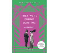 They Were Found Wanting : The Transylvanian Trilogy, Volume II