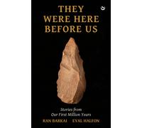 They Were Here Before Us : Stories from Our First Million Years