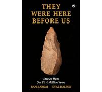 They Were Here Before Us: Stories from Our First Million Years