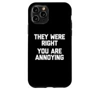 They Were Right (You Are Annoying) - Funny Saying Sarcastic Case for iPhone 11 Pro