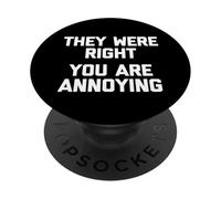 They Were Right (You Are Annoying) - Funny Saying Sarcastic PopSockets Adhesive PopGrip