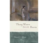 They Were Still Born: Personal Stories about Stillbirth
