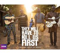 They Will Have To Kill Us First - Malian Music in Exile
