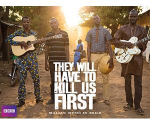 They Will Have To Kill Us First - Malian Music in Exile