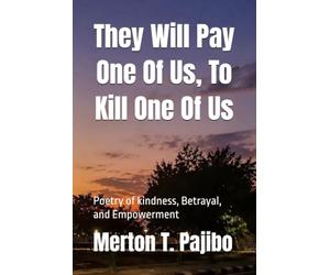 They Will Pay One Of Us, To Kill One Of Us: Poetry of kindness, Betrayal, and Empowerment
