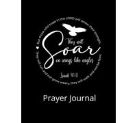 They will Soar on wings like eagles Isaiah 40:13 Prayer Journal: Modern Design Spiritual Cover, 8.5 x 11, 100 page Christian Prayer Journal for Women
