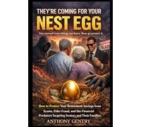 They're Coming For Your Nest Egg: How to Protect Your Retirement Savings from Scams, Elder Fraud, and the Financial Predators Targeting Seniors and Their Families