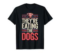 They're Eating The Dogs Funny Quote Gifts For Men Women T-Shirt