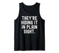Theyre Hiding it in Plain Sight Clever Witty Observational Tank Top