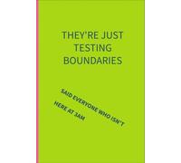 They're just testing boundaries: said everyone who isn't here at 3am: 6 x 9 lined notebook: things parents of additional needs children are tired of hearing